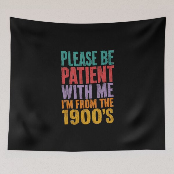 Item preview, Please Be Patient With Me I'm From The 1900's Older Generation Humor designed and sold by HumansStuck12.