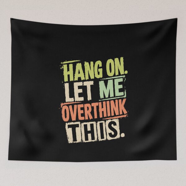 Item preview, Hang On. Let Me Overthink This. Funny Overthinker Quote designed and sold by HumansStuck12.
