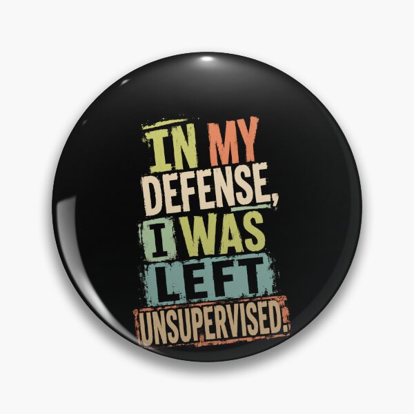 Item preview, In My Defense, I Was Left Unsupervised! Funny Witty Sarcasm Quote designed and sold by HumansStuck12.
