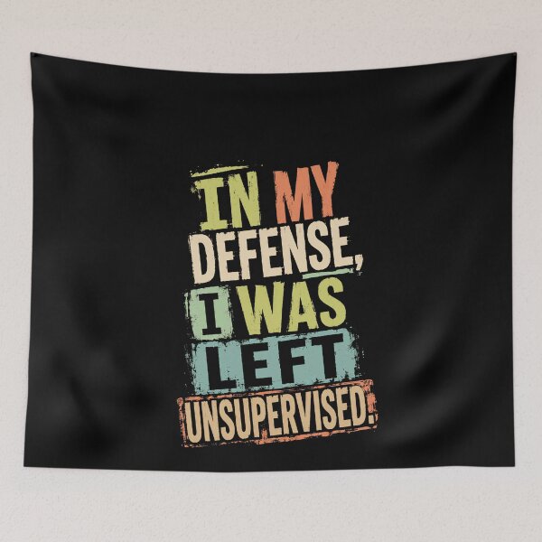 Item preview, In My Defense, I Was Left Unsupervised! Funny Witty Sarcasm Quote designed and sold by HumansStuck12.
