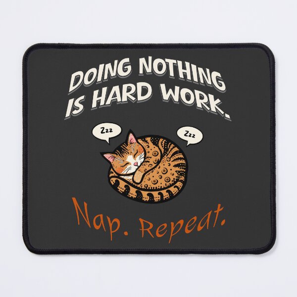 Item preview, Doing Nothing Is Hard Work – Funny Sleeping Cat Nap Repeat Design designed and sold by TestudoDesign.