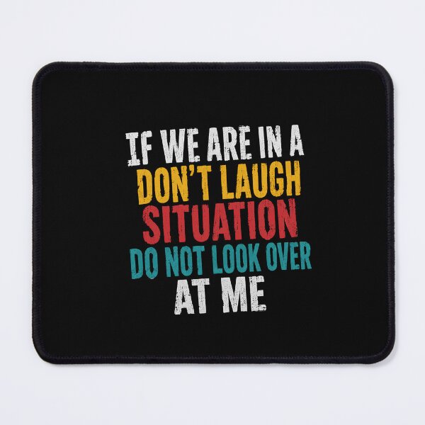Item preview, If We Are In A Don't Laugh Situation Do Not Look Over At Me Funny Sarcasm Humor designed and sold by HumansStuck12.
