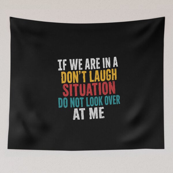 Item preview, If We Are In A Don't Laugh Situation Do Not Look Over At Me Funny Sarcasm Humor designed and sold by HumansStuck12.
