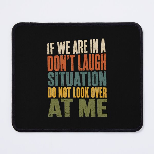 Item preview, If We Are In A Don't Laugh Situation Do Not Look Over At Me Funny Humor Relatable Saying designed and sold by HumansStuck12.