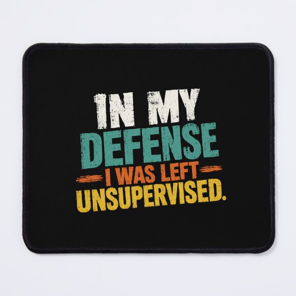 Item preview, In My Defense I Was Left Unsupervised Funny Quote Sarcastic Saying Humorous Personality designed and sold by HumansStuck12.