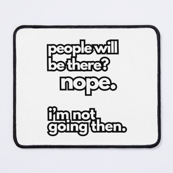 Item preview, People Will Be There? Nope. I'm Not Going Then. | Funny Introvert Meme | Minimalist Typography Shirt designed and sold by OveloStudios.