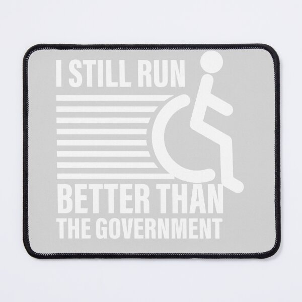 Item preview, i still run better than the government  designed and sold by ExcessiveSarcasmCo..