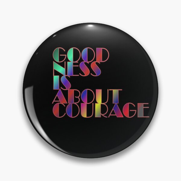 Item preview, Goodness Is About Courage designed and sold by ZooStateofMind.