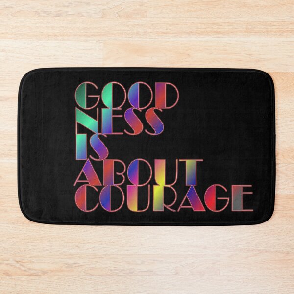 Item preview, Goodness Is About Courage designed and sold by ZooStateofMind.
