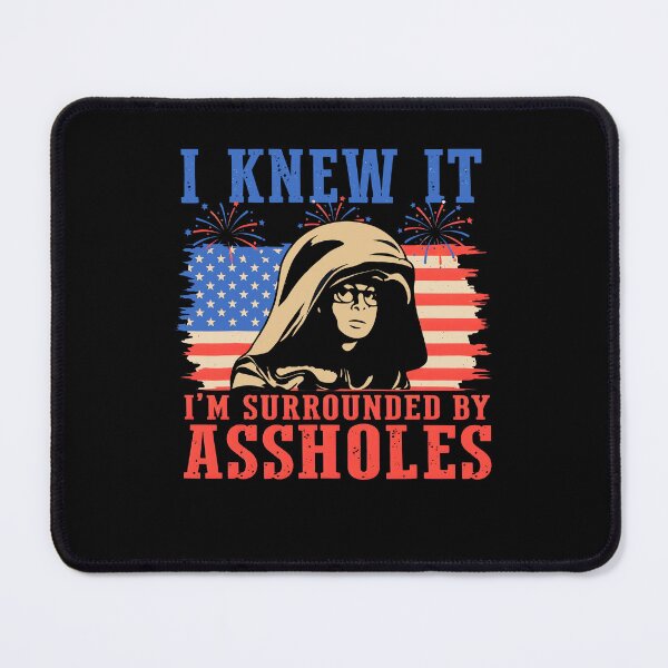 Item preview, I Knew It I'm Surrounded By Assholes Funny Patriotic Sarcastic Design designed and sold by nojany.
