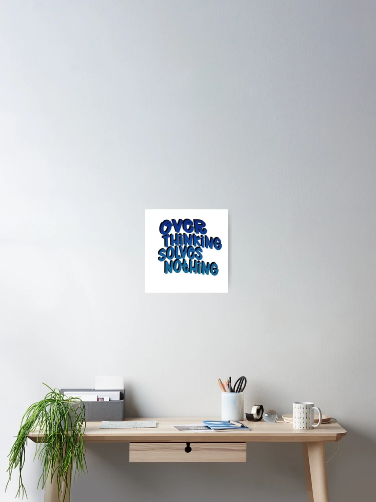 Thumbnail 2 of 3, Poster, Over thinking solves nothing designed and sold by Sticker32123.