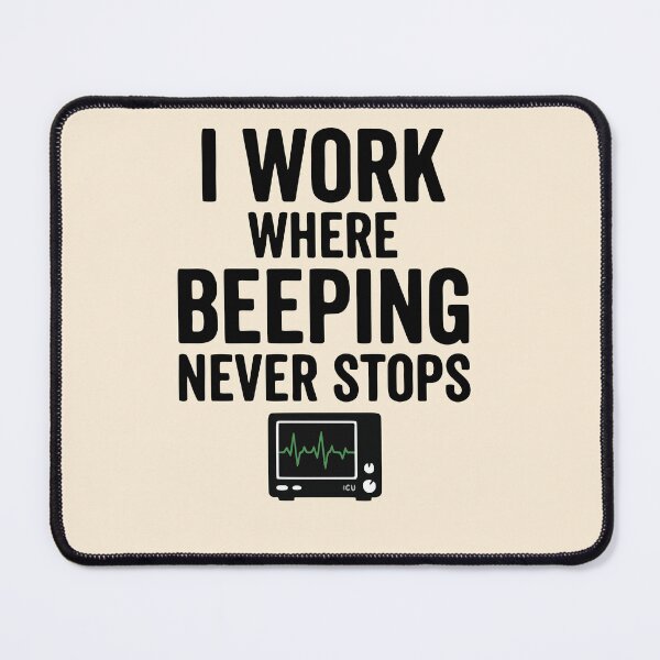 Item preview, I Work Where Beeping Never Stops Nurse ICU Gift Design designed and sold by Dantin.