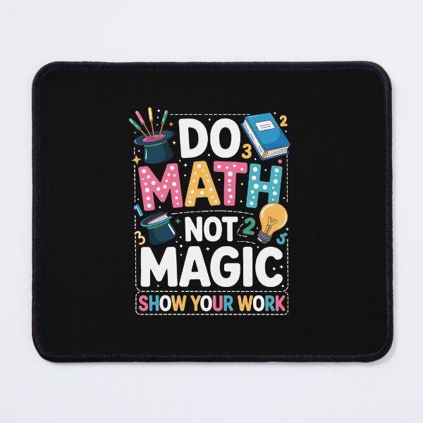 Item preview, DO MATH NOT MAGIC SHOW YOUR WORK designed and sold by jkrphoto.