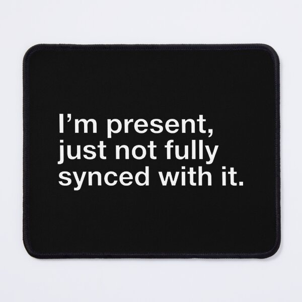 Item preview, Im Present Just Not Fully Synced Brain Fog Typography designed and sold by DuckOddity.