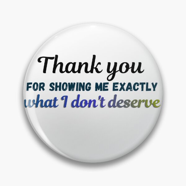 Item preview, Thank You for Showing Me Exactly What I Don't Deserve | Savage Breakup Quote designed and sold by LumatoneStudio.