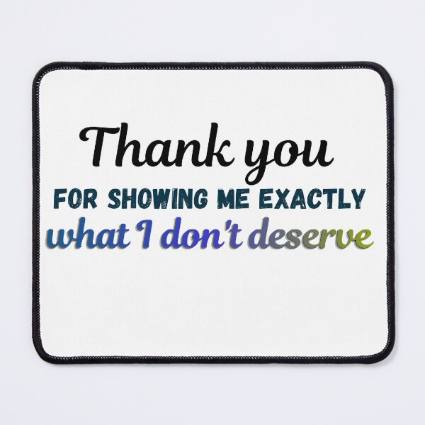 Item preview, Thank You for Showing Me Exactly What I Don't Deserve | Savage Breakup Quote designed and sold by LumatoneStudio.