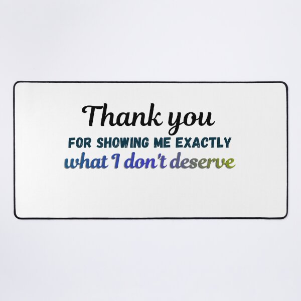 Item preview, Thank You for Showing Me Exactly What I Don't Deserve | Savage Breakup Quote designed and sold by LumatoneStudio.