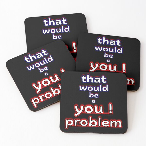 Item preview, That Would Be a You Problem Quote designed and sold by Snedsdigital.