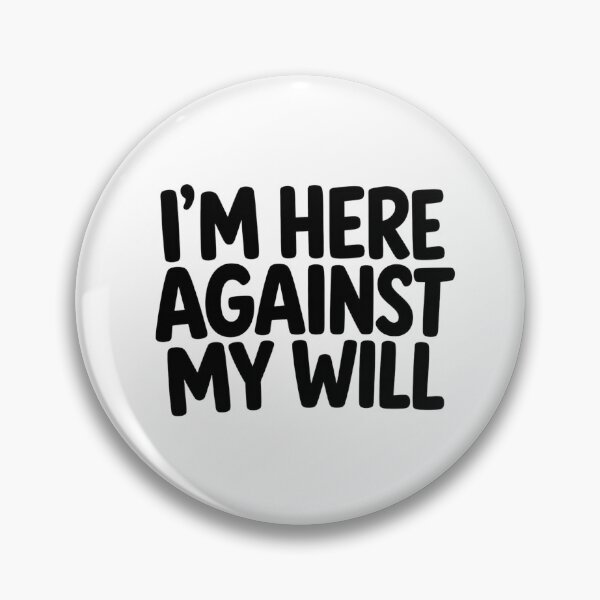 Item preview, IM HERE AGAINST MY WILL Funny text designed and sold by vecart34.