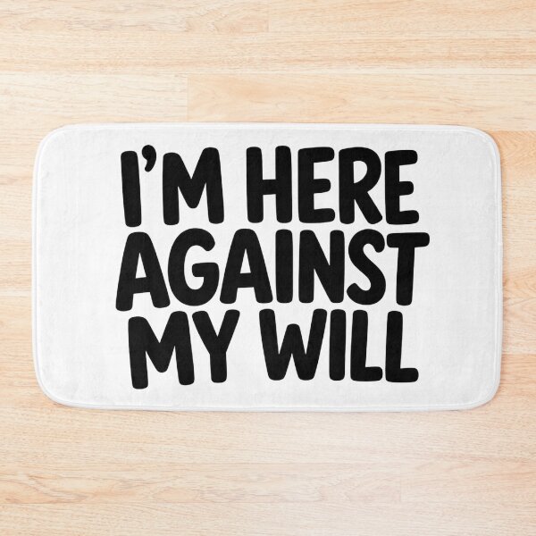 Item preview, IM HERE AGAINST MY WILL Funny text designed and sold by vecart34.