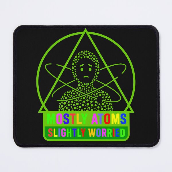Item preview, Mostly Atoms, Slightly Worried designed and sold by NSMDesignByN8.