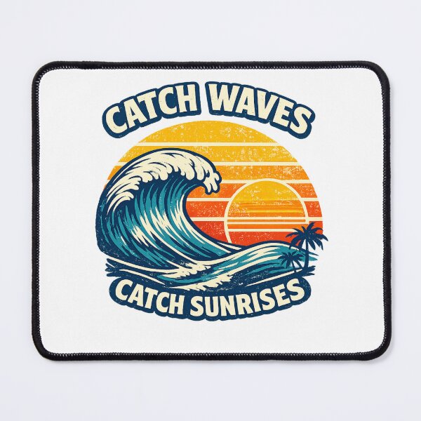 Item preview, Catch Waves Catch Sunrises  designed and sold by DPBTees70.