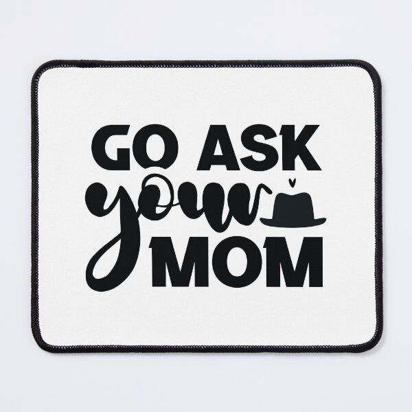 Item preview, Go Ask Your Mom - Funny Retro Catchphrase Dad Quotes Cool Father Matching Family Husband Joke Birthday Gift Art designed and sold by FuzionRaptor.