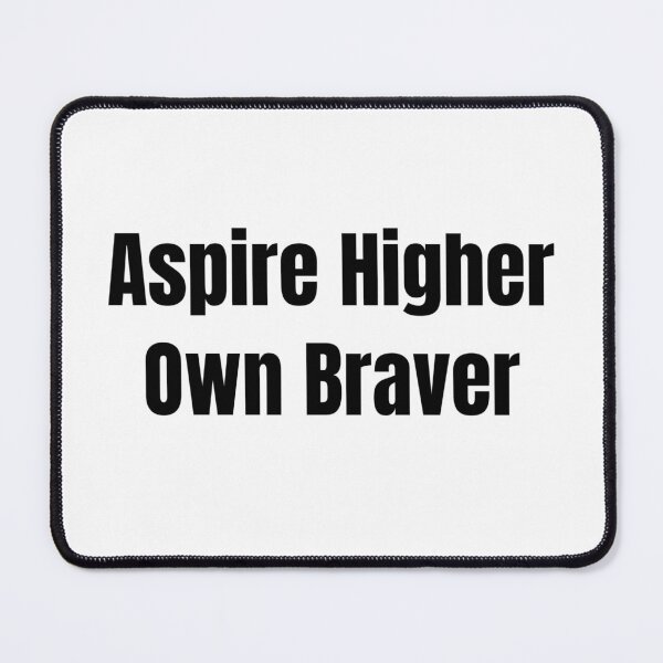 Item preview, Aspire Higher Own Braver (Black Text) designed and sold by QuoteeApparel.