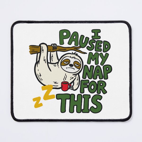 Item preview, I paused my nap for this sleepy sloth designed and sold by ShahinurSobuj.