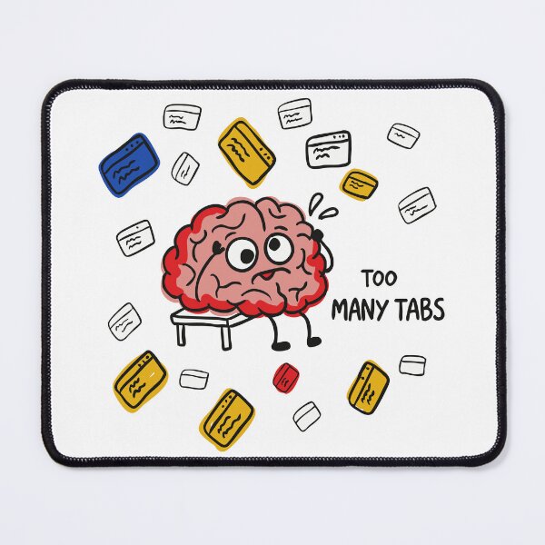 Item preview, My brain has too many tabs open today designed and sold by ShahinurSobuj.