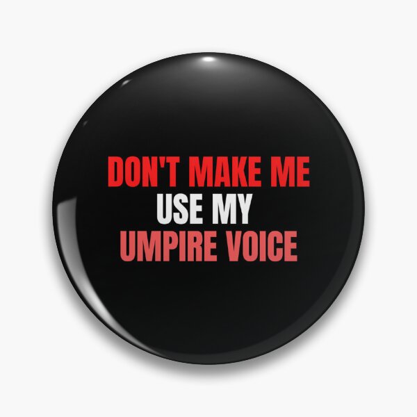 Item preview, Don'T Make Me Use My Umpire Voice designed and sold by jonedanicol.