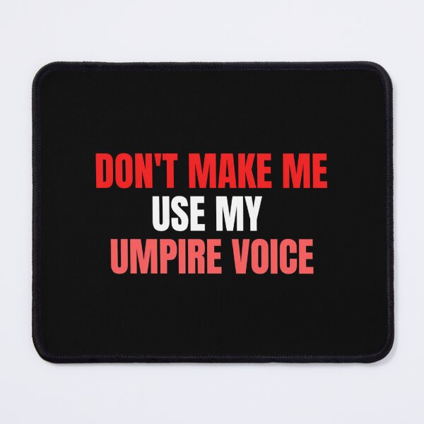 Item preview, Don'T Make Me Use My Umpire Voice designed and sold by jonedanicol.