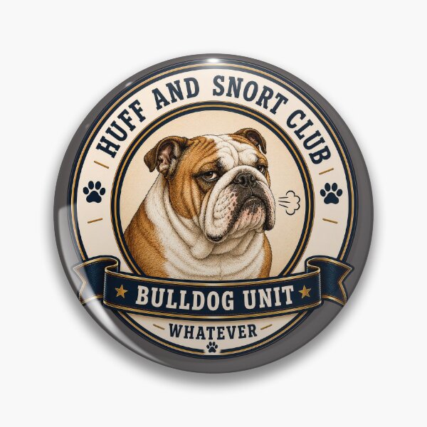 Item preview, Huff And Snort Club - Bulldog Unit - Whatever/ Funny English Bulldog Badge Logo  designed and sold by Halejo68.