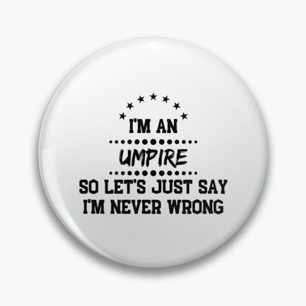Item preview, I'M A Umpire So I'M Never Wrong designed and sold by martisterez.