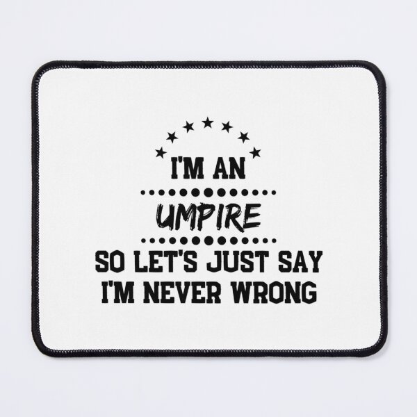 Item preview, I'M A Umpire So I'M Never Wrong designed and sold by martisterez.