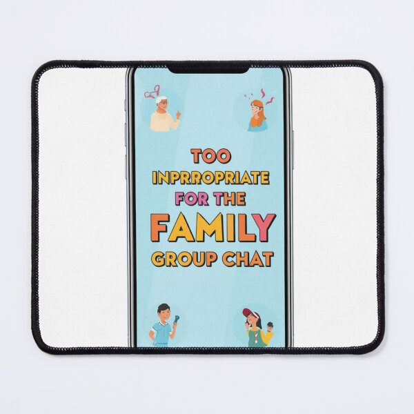Item preview, Too Inappropriate for the Family Group Chat | Funny Sarcastic Text T-Shirt designed and sold by Vvmd.