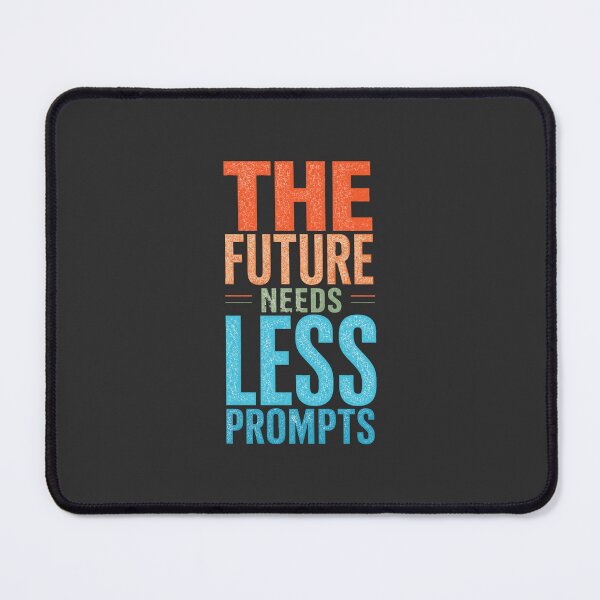Item preview, The Future Needs Less Prompts designed and sold by PunchDrop.