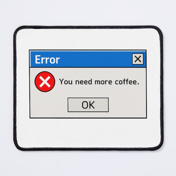 Item preview, Error – You Need More Coffee designed and sold by CoquetteGoose.