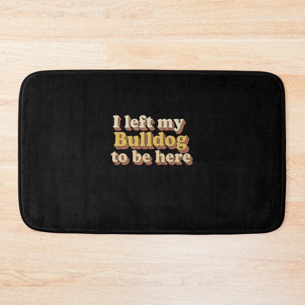 Item preview, I Left My Bulldog To Be Here Bulldog Owner Dog Lover Pet Parent designed and sold by PopStars1993.