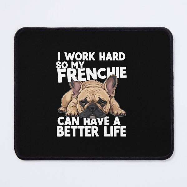 Item preview, I Work Hard So My Frenchie Can Have A Better Life French Bulldog Dog Owner Pet Parent designed and sold by PopStars1993.