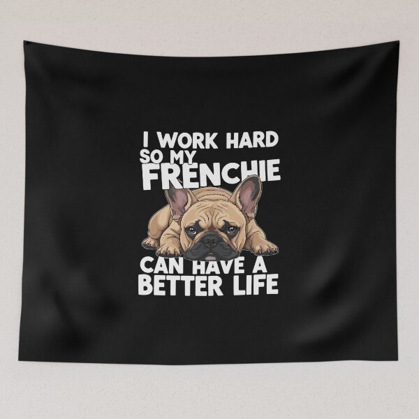 Item preview, I Work Hard So My Frenchie Can Have A Better Life French Bulldog Dog Owner Pet Parent designed and sold by PopStars1993.