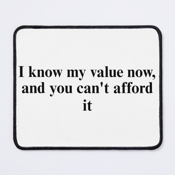 Item preview, I Know My Value Now, and You Can’t Afford It | Self-Worth Savage Quote designed and sold by LumatoneStudio.