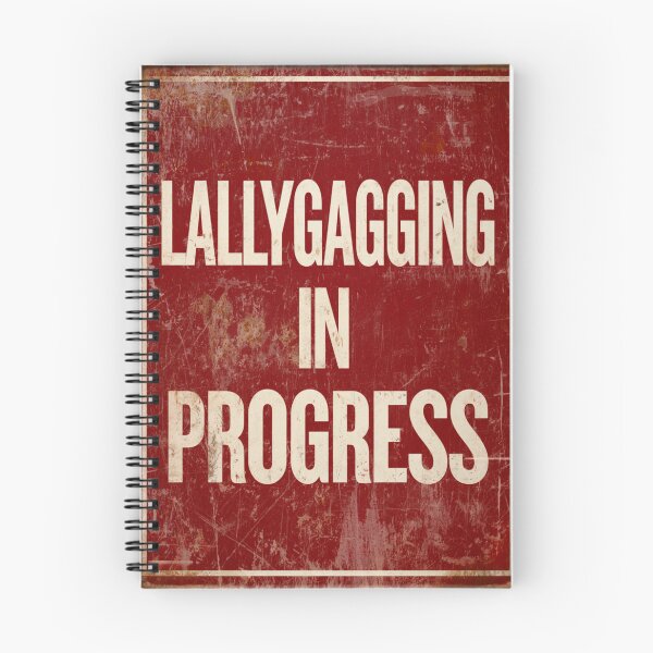 Item preview, Lallygagging in progress sign designed and sold by MendaciousMina.