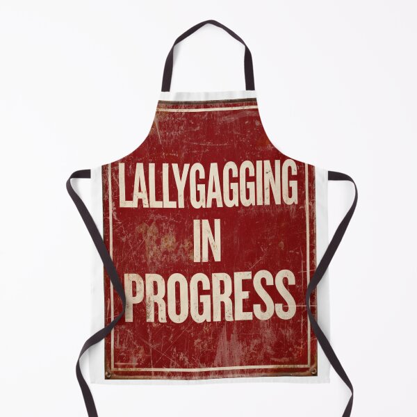 Item preview, Lallygagging in progress sign designed and sold by MendaciousMina.