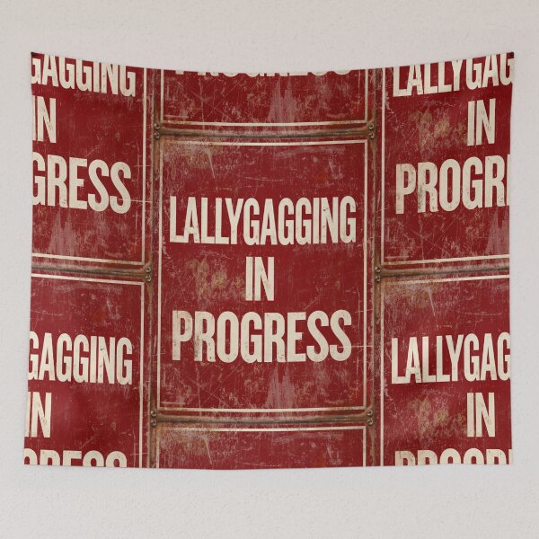 Item preview, Lallygagging in progress sign designed and sold by MendaciousMina.