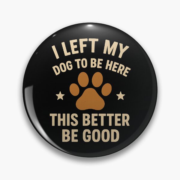 Item preview, I Left My Dog To Be Here This Better Be Good Dog Owner Pet Parent designed and sold by SofenArt.