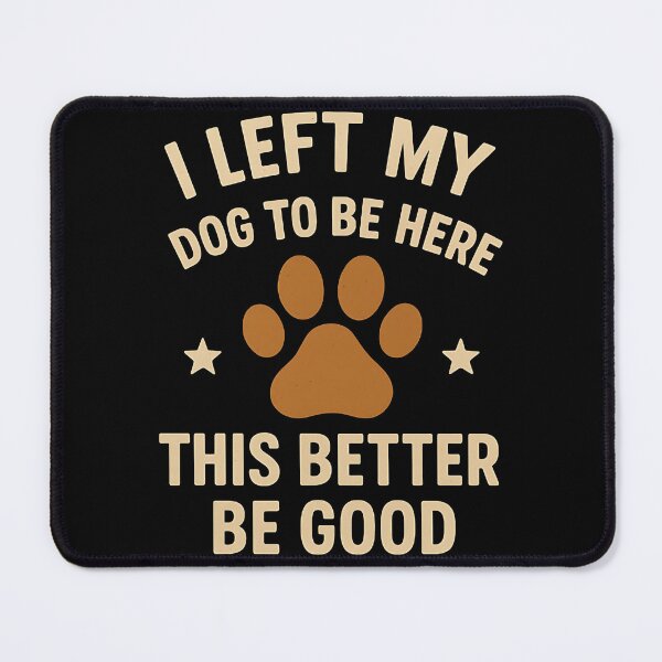 Item preview, I Left My Dog To Be Here This Better Be Good Dog Owner Pet Parent designed and sold by SofenArt.