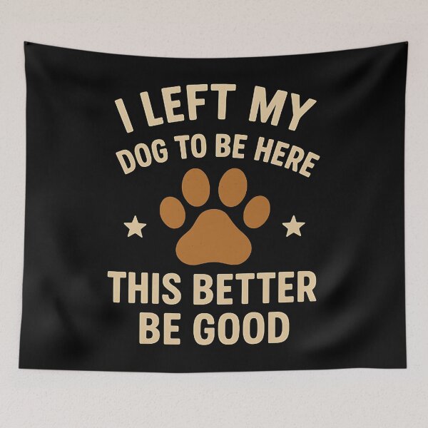 Item preview, I Left My Dog To Be Here This Better Be Good Dog Owner Pet Parent designed and sold by SofenArt.