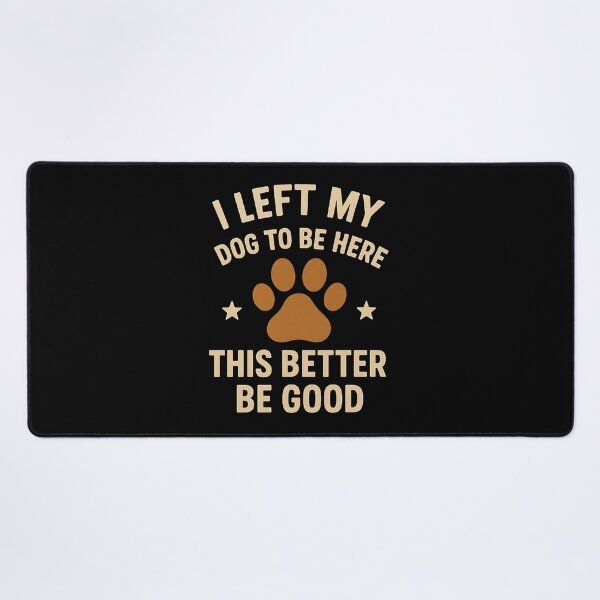 Item preview, I Left My Dog To Be Here This Better Be Good Dog Owner Pet Parent designed and sold by SofenArt.