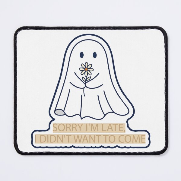 Item preview, "Sorry I'm Late, I Didn't Want To Come" Funny Ghost Graphic - Relatable Introvert Humor - Sarcastic Social Anxiety Art designed and sold by BestChoiceService.